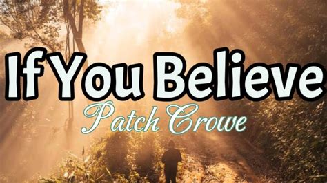 If You Believe Patch Crowe Lyrics Youtube