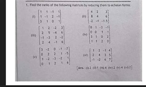 Find The Ranks Of The Following Matrices By Reducing Them To Echelon Form