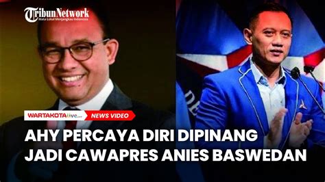 AHY Percaya Diri Dipinang Jadi Cawapres Anies Baswedan YouTube