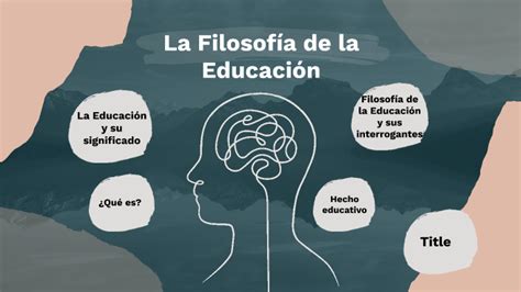 La Filosof A De La Educaci N By Wendy Antonio On Prezi