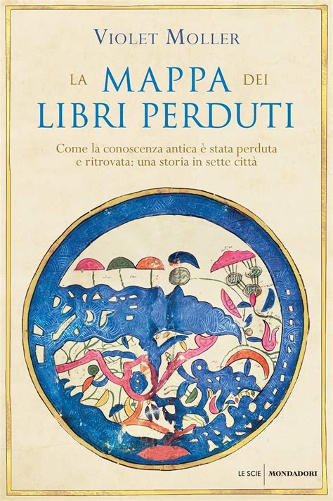 La Mappa Dei Libri Perduti Come La Conoscenza Antica Stata Perduta E