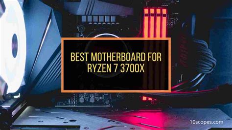 6 Best Motherboards for Ryzen 7 3700X Reviewed in 2024