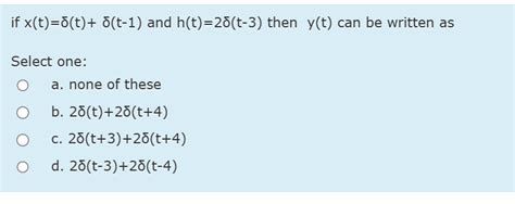 Solved if x(t)=δ(t)+δ(t-1) ﻿and h(t)=2δ(t-3) ﻿then y(t) ﻿can | Chegg.com