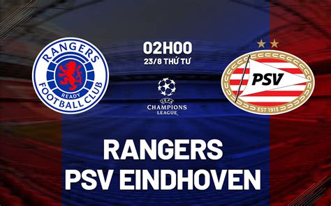 Nhận định Bóng đá Rangers Vs Psv Eindhoven Cúp C1 Hôm Nay