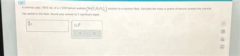 Solved A Chemist Adds 150 0 ML Of A 1 32M Barium Acetate Chegg