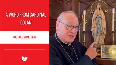 A Word From Cardinal Dolan The Role Moms Play The Good Newsroom