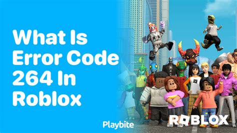 What Is Error Code 264 In Roblox Playbite