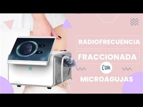 Radiofrecuencia Fraccionada Con Microagujas Youtube