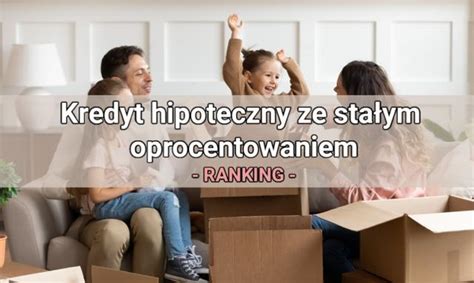 Hipoteka Kredyt Ze Sta Ym Oprocentowaniem Stycze Ranking