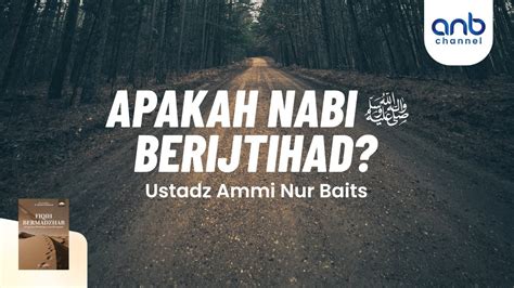 Apakah Nabi Berijtihad Ustadz Ammi Nur Baits St Ba Youtube