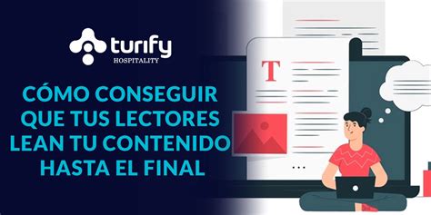 CÓMO CONSEGUIR QUE TUS LECTORES LEAN TU CONTENIDO HASTA EL FINAL