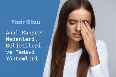 Anal Kanser Nedenleri Belirtileri ve Tedavi Yöntemleri