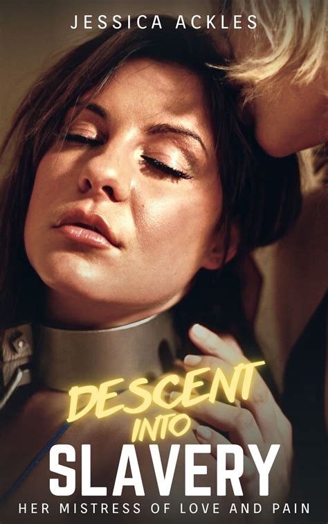 Descent Into Slavery Her Mistress Of Love And Pain A Lesbian Bdsm