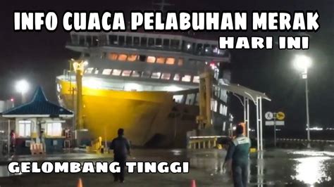 Info Pelabuhan Merak Hari Ini Cuaca Ekstrem Gelombang Tinggi Youtube