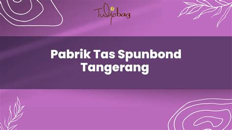 Pabrik Tas Spunbond Tangerang Tulipbag Indonesia