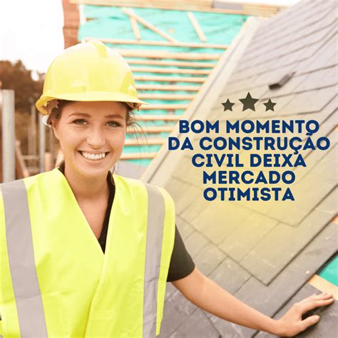 Bom Momento Da Construção Civil Deixa Mercado Otimista Sintracom