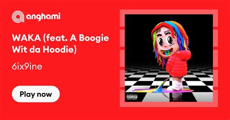 6ix9ine Waka Feat A Boogie Wit Da Hoodie Play On Anghami