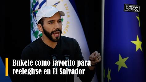 Bukele Como Favorito Para Reelegirse En El Salvador YouTube