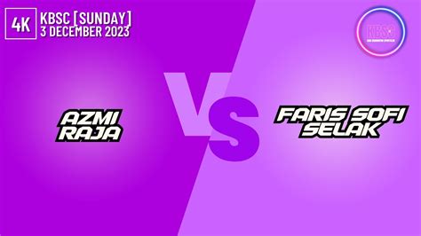 K Azmi Raja Vs Farissofi Selak Kbsc Sunday December Youtube