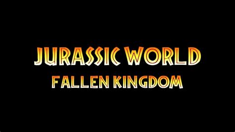 Jurassic World Fallen Kingdom Opening Titles Youtube