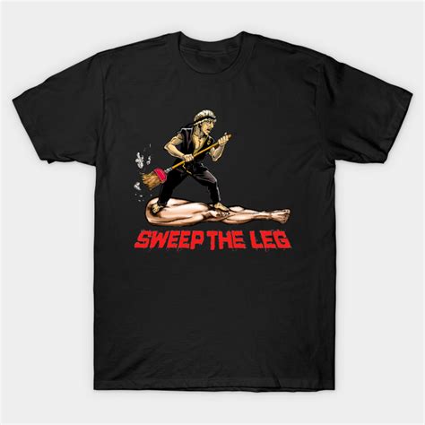 Cobra Kai says "SWEEP THE LEG!" - Cobra Kai - T-Shirt | TeePublic