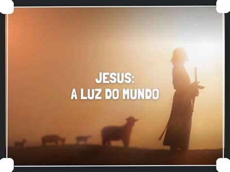 Jesus A Luz Do Mundo Série Quem é Jesus O Diário De Um Evangelista