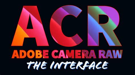 Adobe Camera Raw All The Features Identified The Interface Youtube