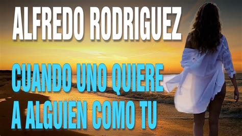 Alfredo Rodriguez Cuando Uno Quiere A Alguien Como Tu Youtube