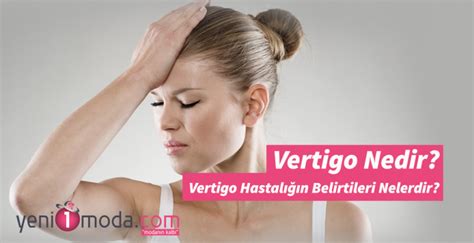 Vertigo Nedir Vertigo Hastalığın Belirtileri Nelerdir Vertigo