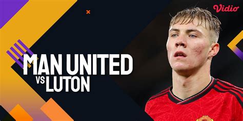 Link Live Streaming Premier League Manchester United Vs Luton Town Di