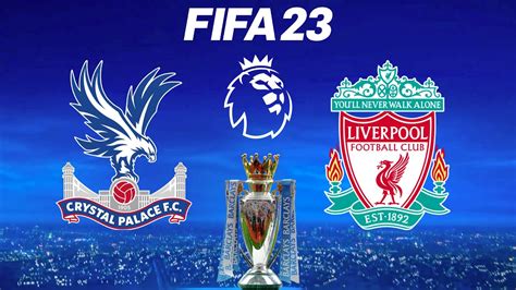 Fifa 23 Crystal Palace Vs Liverpool Premier League English Match