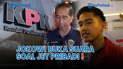 Jokowi Buka Suara Soal Dugaan Gratifikasi Jet Pribadi Kaesang Youtube