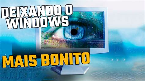 COMO DEIXAR O PC MAIS BONITO WINDOWS 10 11 ATUALIZADO 2024 YouTube