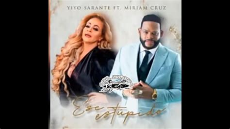 Ese Est Pido Yiyo Sarante Ft Miriam Cruz Youtube