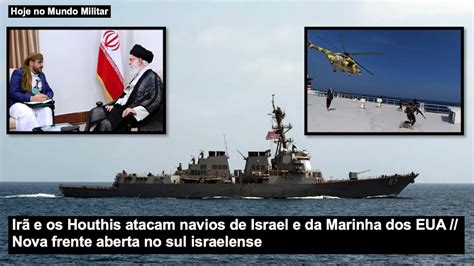 Ir E Os Houthis Atacam Navios De Israel E Da Marinha Dos Eua Nova