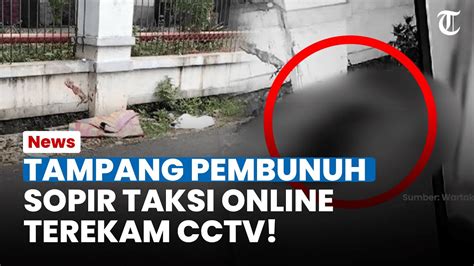 Kepergok Tampang Perampok Yang Bunuh Sopir Taksi Online Terekam Cctv