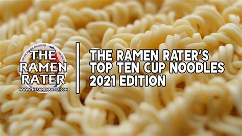 The Ramen Raters Top Ten Instant Cup Noodles Of All Time 2021 Edition