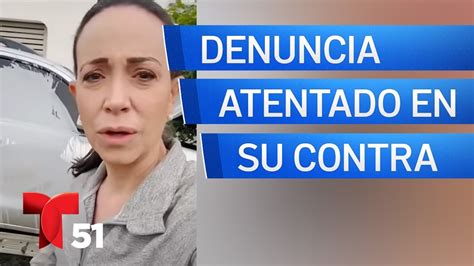 Maria Corina Machado Denuncia Atentado En Su Contra Youtube