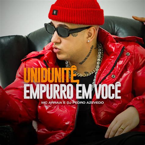 Unidunit Empurro Em Voc By Mc Arraia And Dj Pedro Azevedo On Beatsource