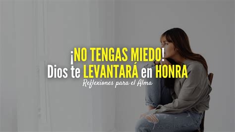 ¡no Tengas Miedo Dios Te Levantara En Honra Reflexiones Para El Alma Youtube