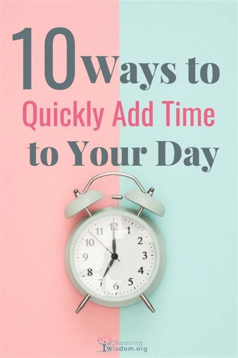 10 Ways To Quickly Add Time To Your Day Choosing Wisdom Time