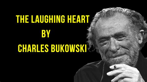 The Laughing Heart Charles Bukowski Motivational Poems Charles