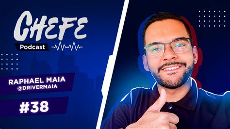 Raphael Maia Drivermaia Chefe Podcast Youtube