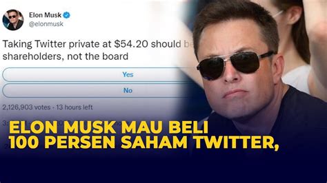 Elon Musk Mau Beli 100 Persen Saham Twitter Pasang Harga Segini Youtube