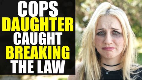 Police Captains Daughter Caught Breaking The Law Youtube