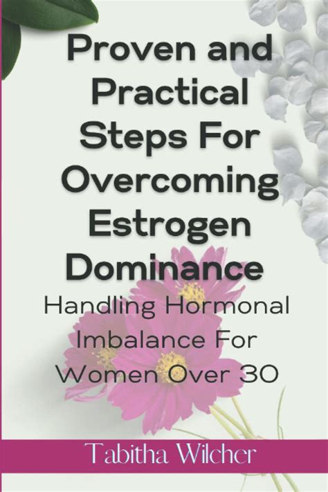 Proven And Practical Steps For Overcoming Estrogen Dominance Handling