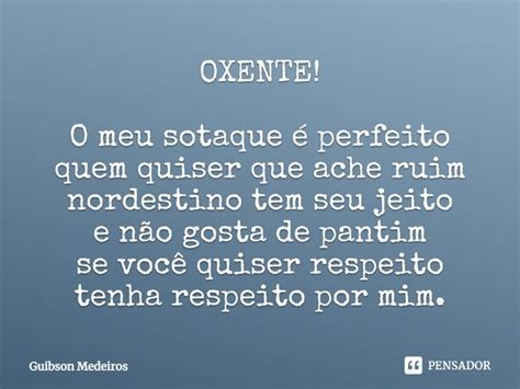 ⁠oxente O Meu Sotaque é Perfeito Guibson Medeiros Pensador