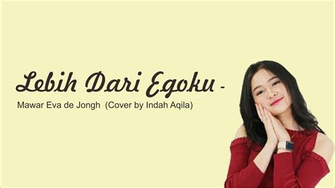 Lebih Dari Egoku Mawar Video Lirik Cover By Indah Aqila YouTube