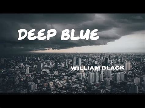 William Black Deep Blue Lyrics Ft Mark In Youtube