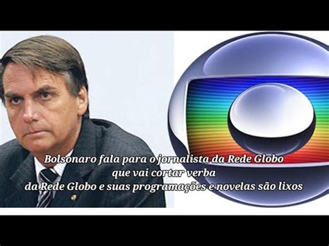 Bolsonaro Corta Verba Da Rede Globo YouTube